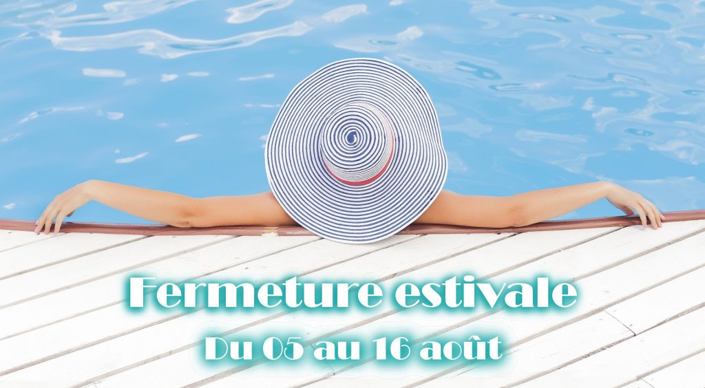 FERMETURE ESTIVALE 2019